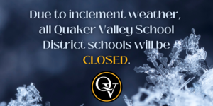 Due to anticipated poor road conditions and inclement weather, Quaker Valley will operate under a 2-hour delay on Tuesday, December 2.