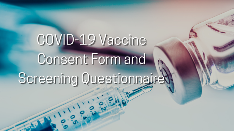 Covid-19 vaccine consent form and screening questionnaire