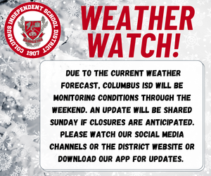 Columbus ISD will be closely monitoring conditions throughout the weekend.