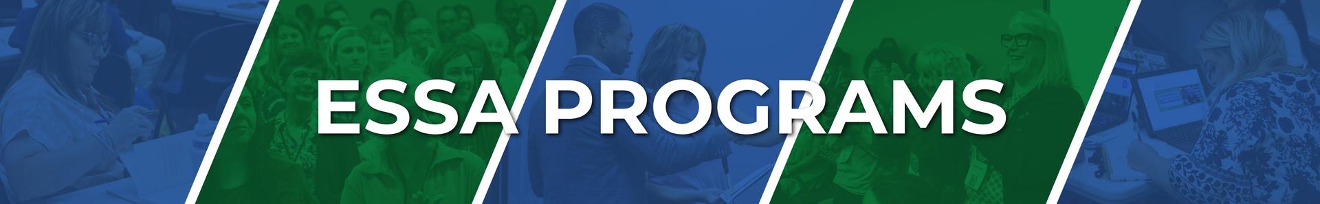 Banner graphic with diagonal color blocks in blue and green showing educators collaborating and listening, with large white text across the center that reads “ESSA Programs.”