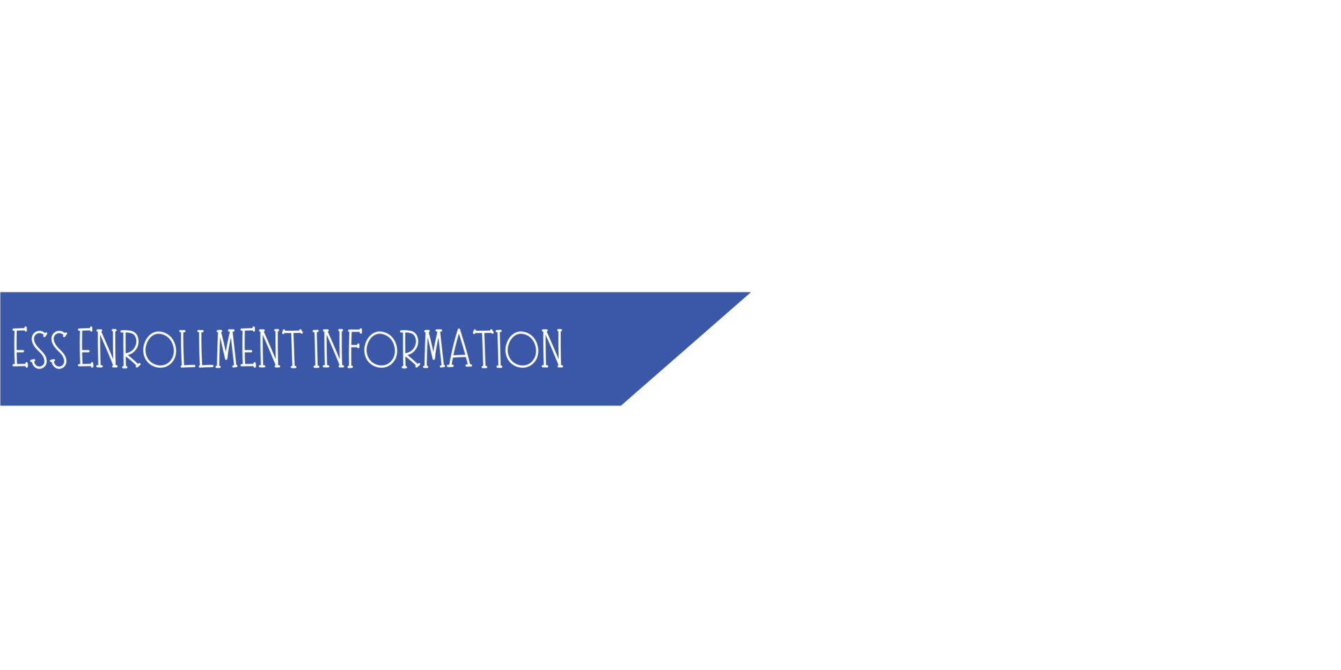 ESS ENROLLMENT INFORMATION