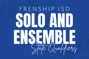Frenship ISD Solo and Ensemble State Qualifiers