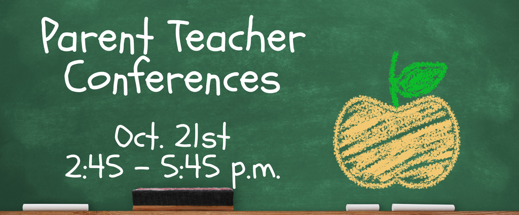 Green Chalkboard, yellow chalk apple. Parent Teacher Conferences. October 21st from 2:45 - 5:45 p.m.