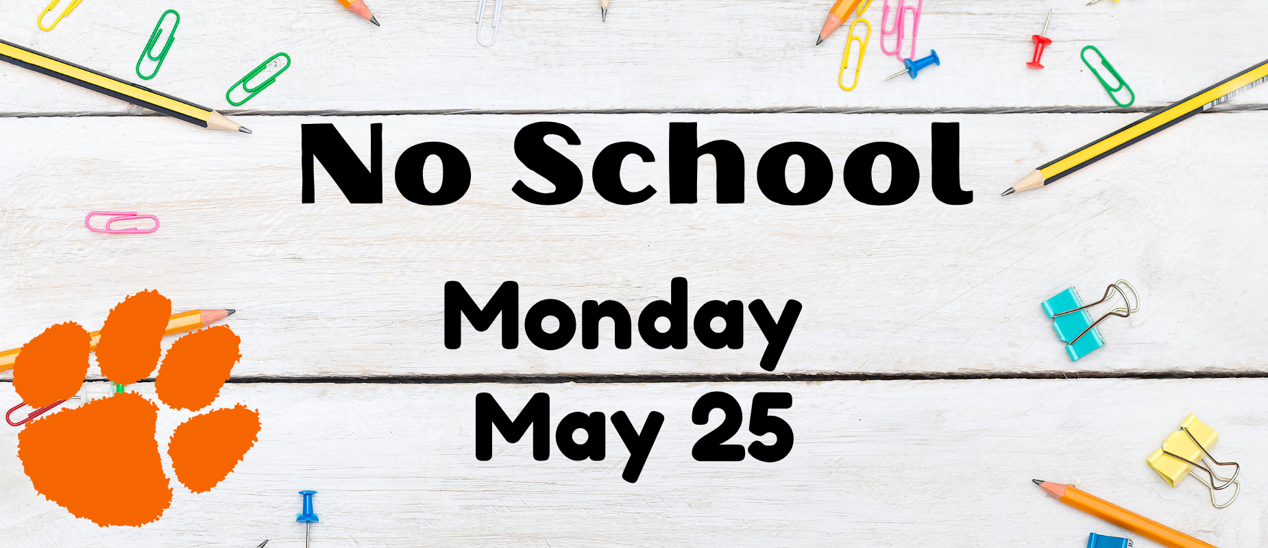 Text announcing no school on May 25 with colorful stationery around it.
