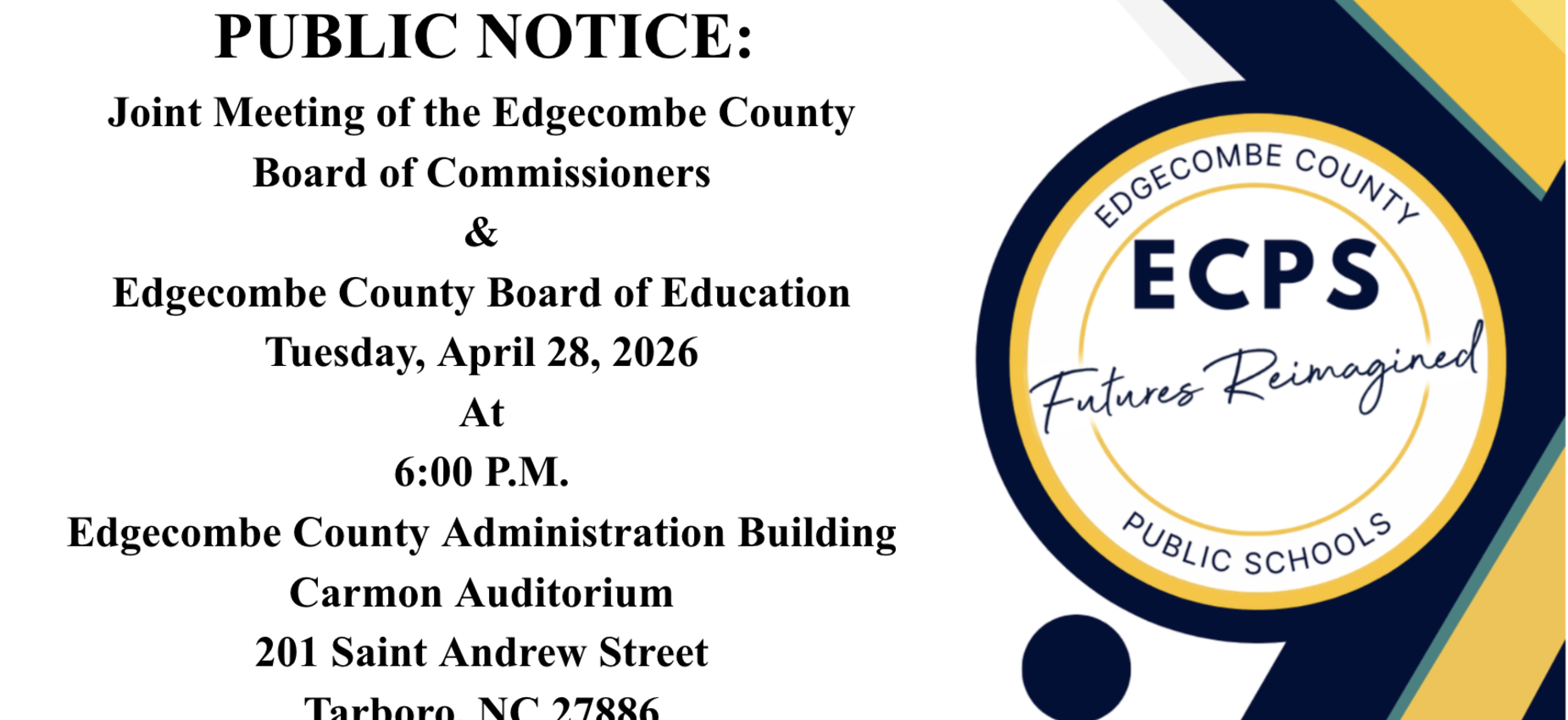 PUBLIC NOTICE:
Joint Meeting of the Edgecombe County Board of Commissioners
&
Edgecombe County Board of Education
Tuesday, April 28, 2026
At
6:00 P.M.
Edgecombe County Administration Building
Carmon Auditorium
201 Saint Andrew Street
Tarboro, NC 27886