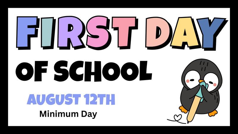 First Day of School is Tuesday, August 12th.  It is a minimum day.  Dismissal times: 12:09 PM for TK & K, 12:10 PM for 1st to 3rd grade, 12:30 PM for 4th to 8th grade Featured Photo