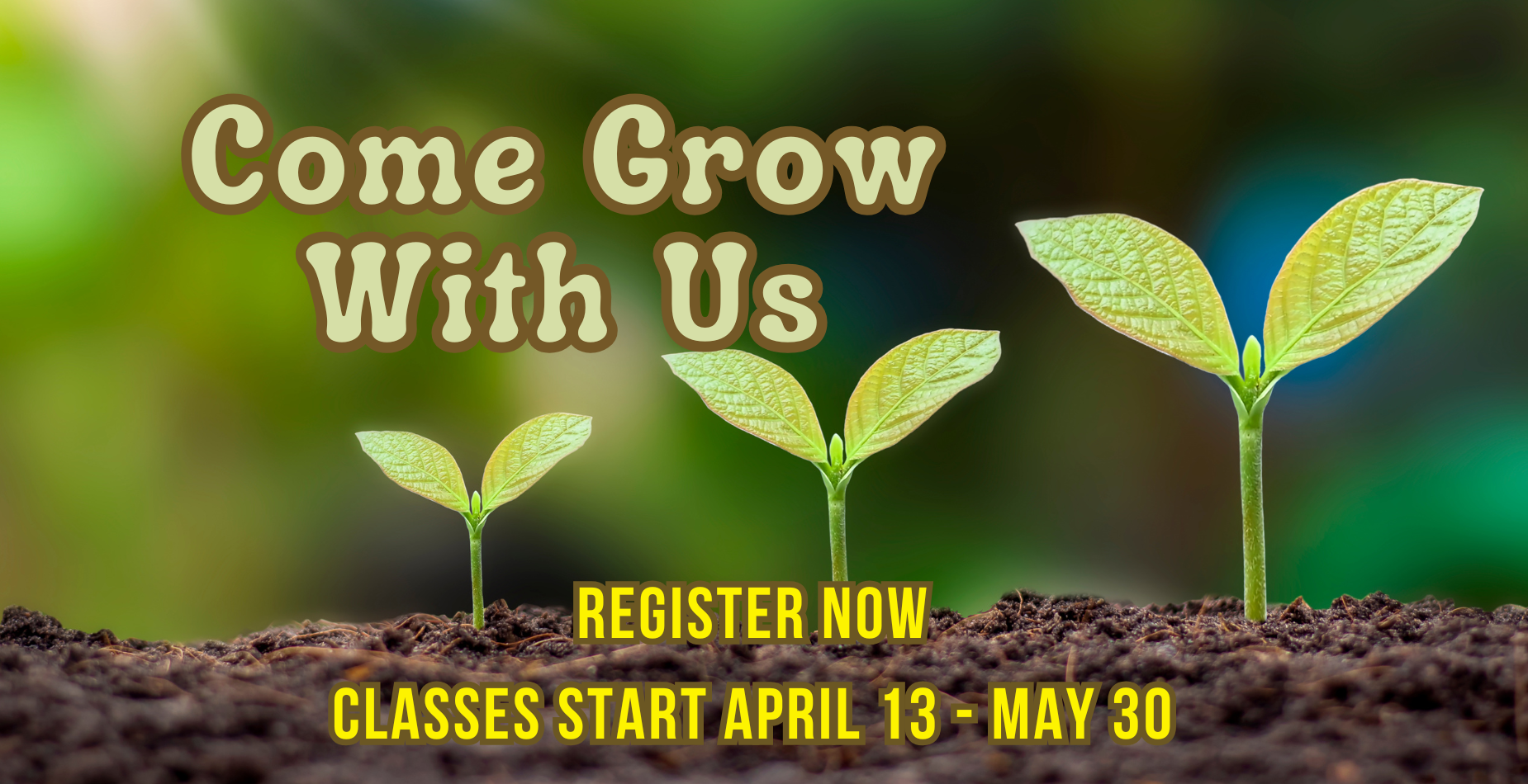 Come Grow with us! Spring Term is April 13-May 30th. Register Now!