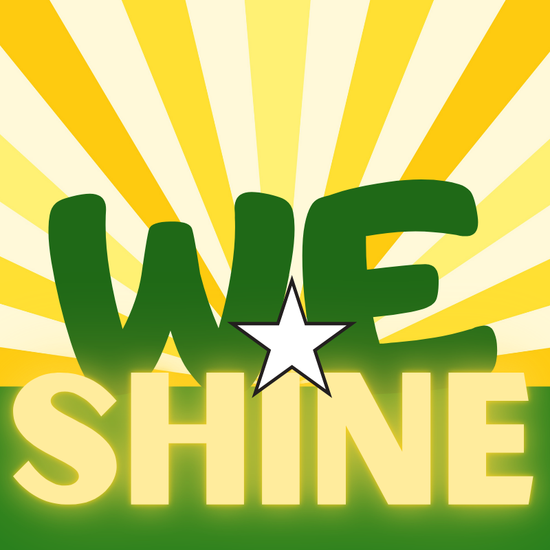 Graphic with words WE SHINE