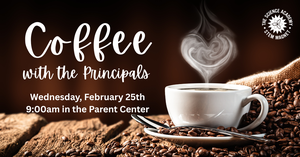 Coffee with the Principals: Wednesday, February 25th in the Parent Center @ 9:00am