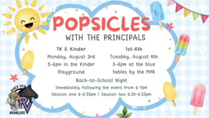 Popsicles with the Principals; Tk/K Monday 8/3 @ 5pm in the kinder playground. 1st-6th is Tuesday 8/4 @ 5pm at the blue tables. Back to school night immediately following the event from 6-7pm