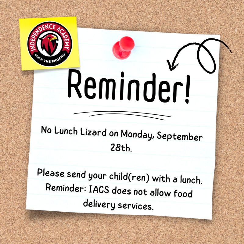 On Monday, September 28th IACS will not have lunch lizard. Please send your child(ren) with a lunch. Reminder: IACS does not allow food delivery services.