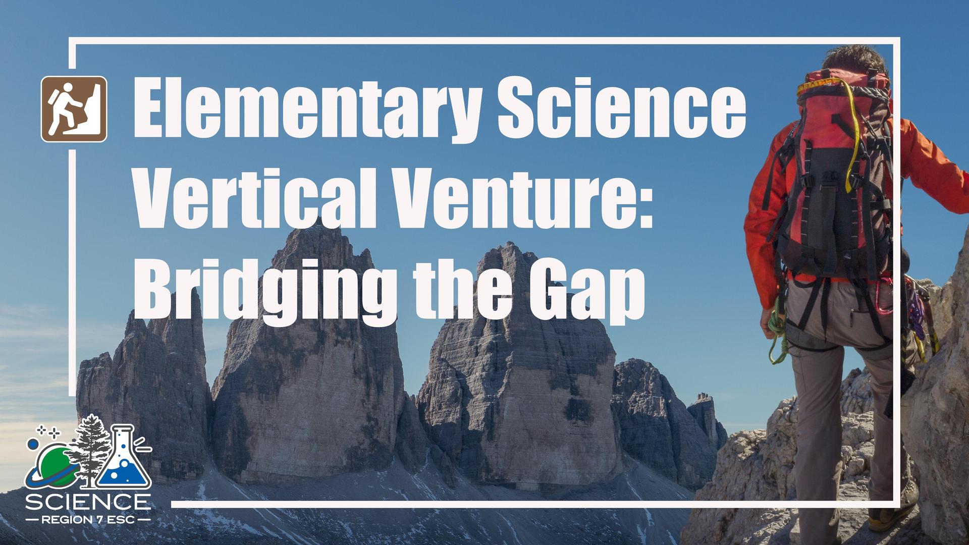 Elementary Science Vertical Venture graphic with mountain climber and Bridging the Gap title