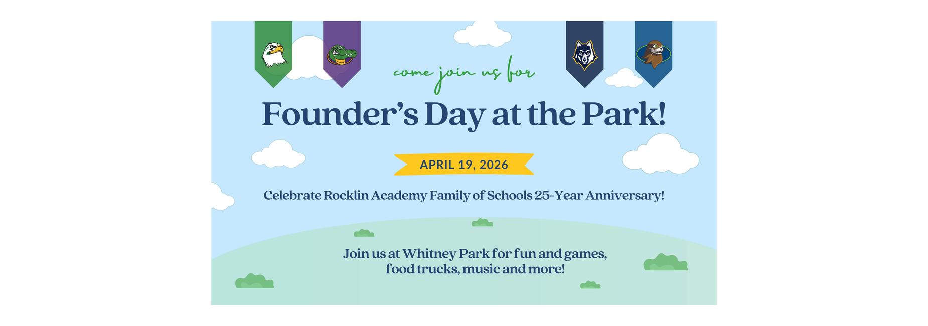 Banner for &ldquo;Founder&rsquo;s Day at the Park!&rdquo; celebrating Rocklin Academy Family of Schools&rsquo; 25-Year Anniversary. The event takes place April 19, 2026, at Whitney Park and includes fun, games, food trucks, music, and more. The design features a sky background with clouds and school mascot banners.