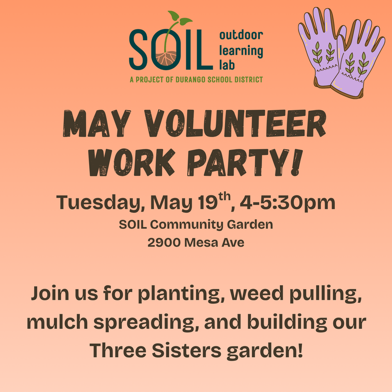 SOIL Outdoor Learning Lab May Volunteer Work Party. Tuesday, May 19th, 4-5:30pm at 2900 Mesa Ave. Planting and building.