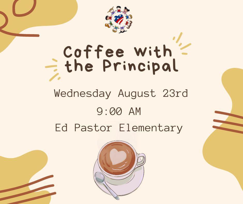 Join Us for Coffee with the Principal ! Ed Pastor Elementary
