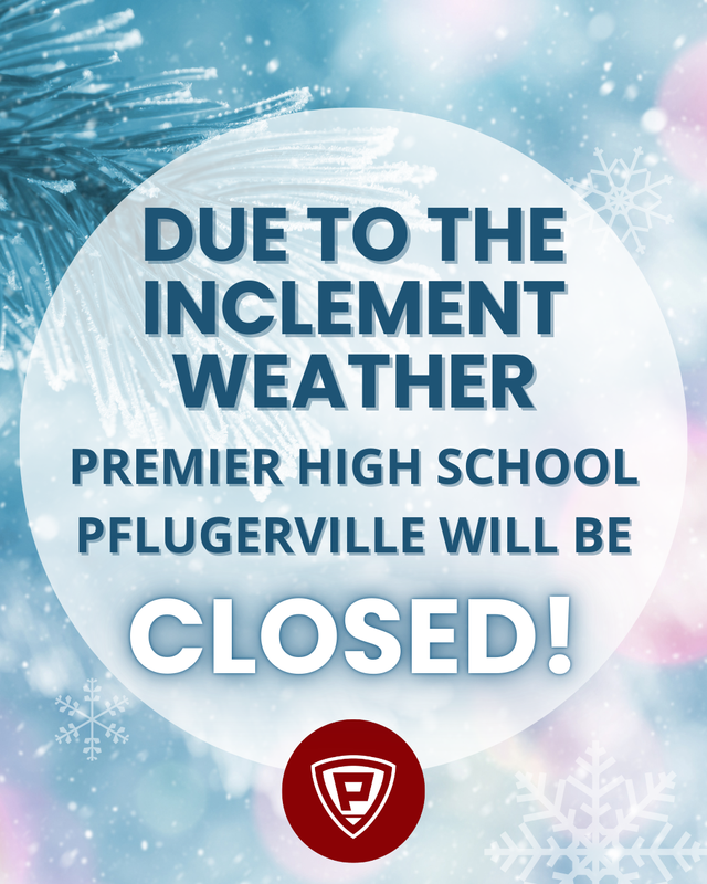 Due to the Inclement weather, Premier HS Pflugerville will be CLOSED