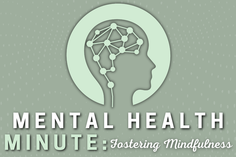 Mental Health Minute, Green graphic with Brain that says Fostering Mindfulness