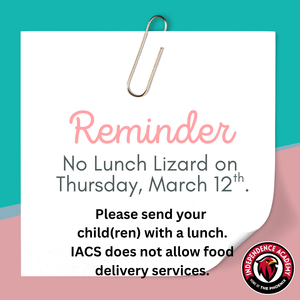 There is no Lunch Lizard on Thursday, March 12th. Please send your child(ren) with a lunch.