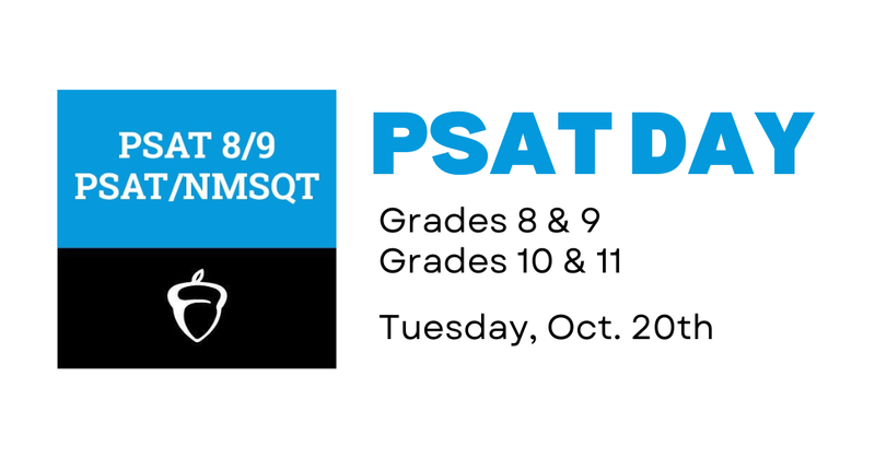 PSAT Day, October 20th during periods 1-4.