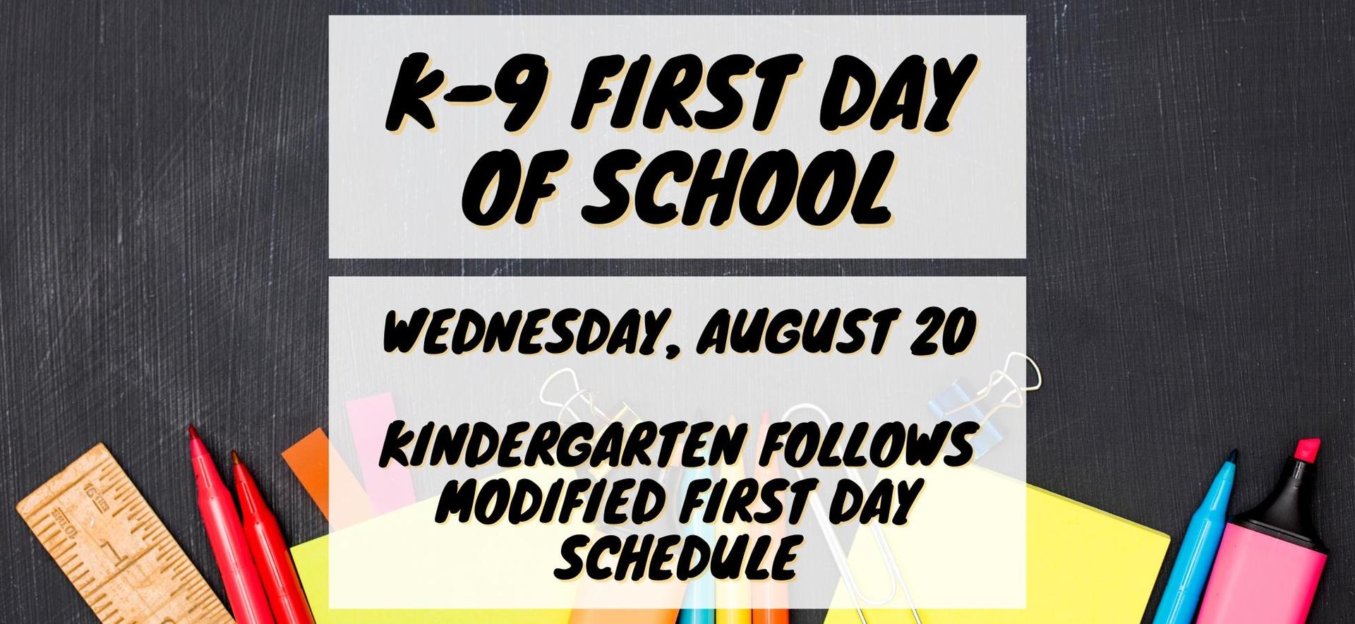 IMage announces "K-9 First Day of School Wednesday, August 20. Kindergarten follows modified first day schedule."