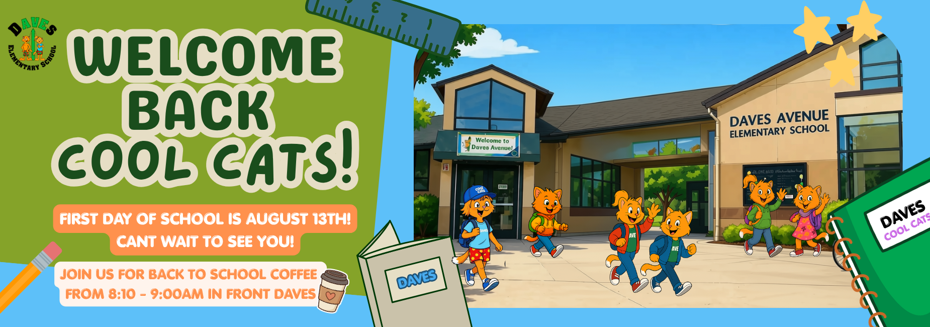 First Day of School is August 13th, join us for back to school coffee from 8:10 - 9:00am in front of daves.