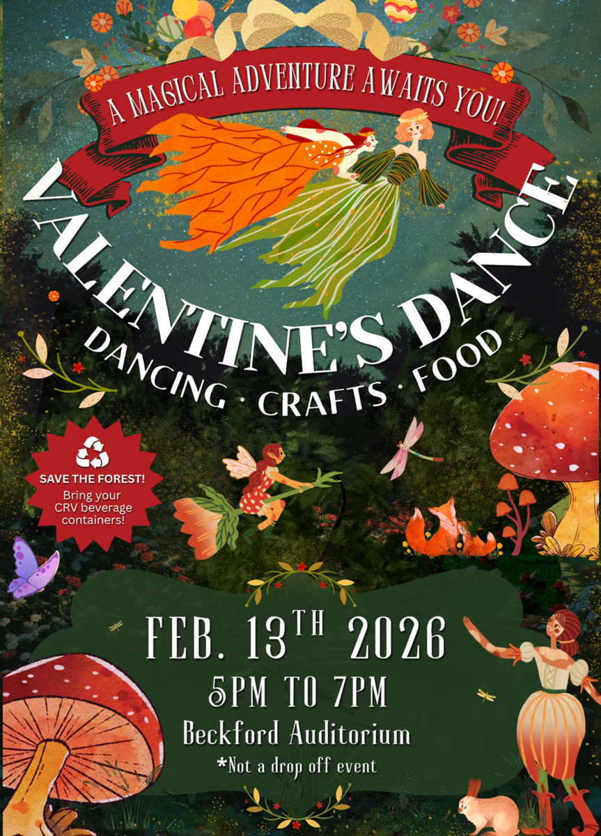 A magical adventure awaits you!  VALENTINE’S DANCE FEB. 13th, 2026 5PM TO 7PM Beckford Auditorium  DANCING ᐧ CRAFTS ᐧ FOOD  SAVE THE FOREST! Bring your CRV beverage containers!  *Not a drop off event