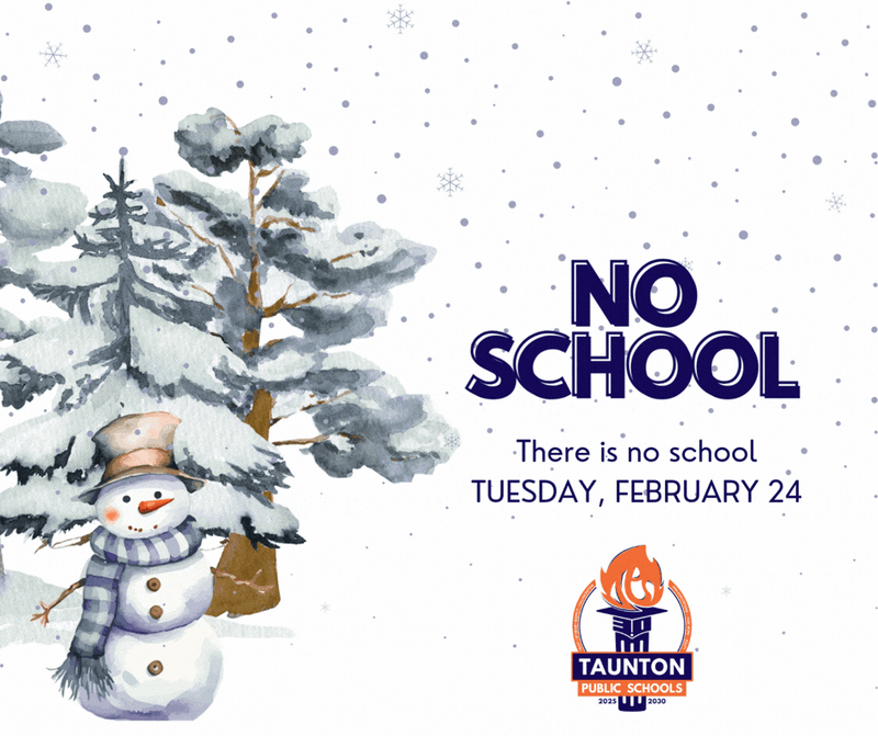 Winter-themed graphic with falling snow and a snowman standing beside snow-covered trees. Large text reads: “NO SCHOOL. There is no school TUESDAY, FEBRUARY 24.” The Taunton Public Schools logo appears at the bottom.