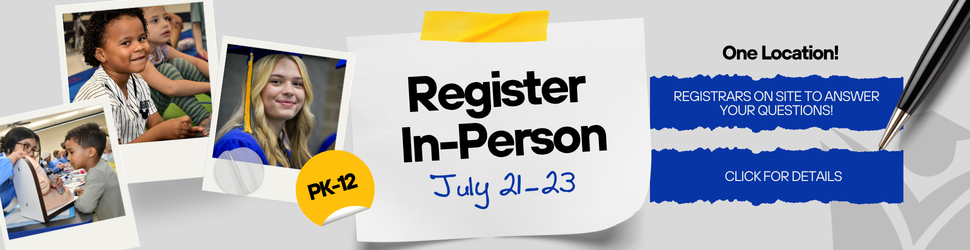  Register in-person July 21-23. One Location! Registrars on site to answer your questions! click for details