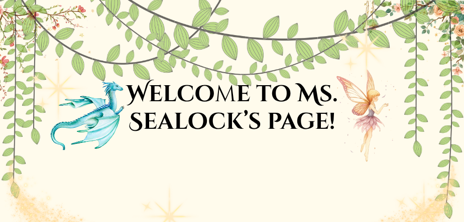 Fantastical header image that says "Welcome to Ms. Sealock's Page!" It shows a picture of a dragon and a fairy with plants and sparkles.