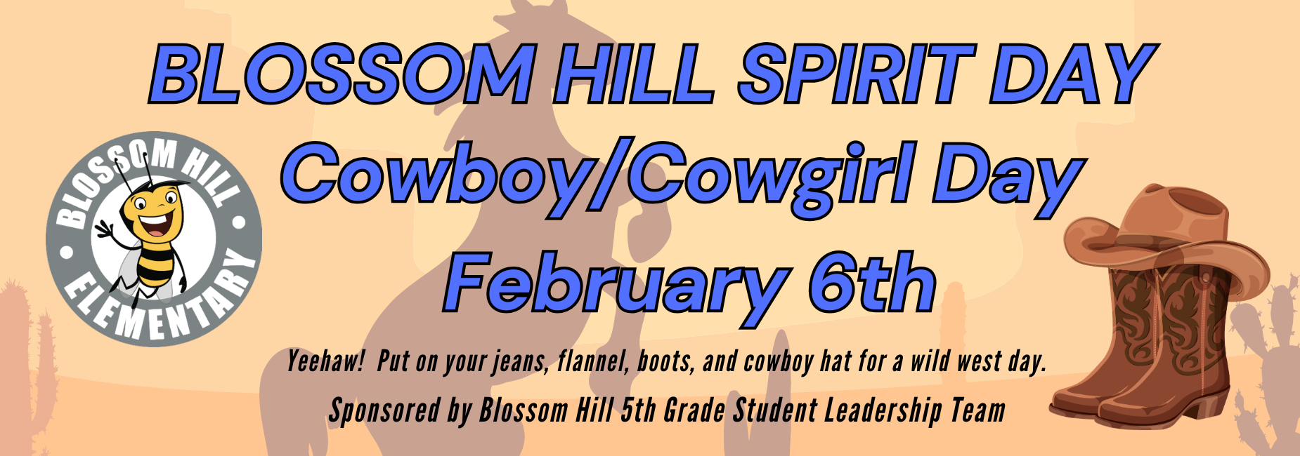Blossom Hill spirit day is February 6th. Wear your cowboy and/or cowgirl clothes-jeans, flannels, boots and hats for a wild west day!