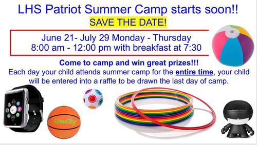 LHS Patriot Summer Camp starts next week for those who are registered! Remember attendance is mandatory! June 21- July 29 Monday - Thursday 8:00 am - 12:00 pm with breakfast at 7:30 and grab and go lunches provided at dismissal. Each day your child attends summer camp for the ENTIRE time, your child will be entered into a raffle to be drawn the last day of camp. See you soon!
