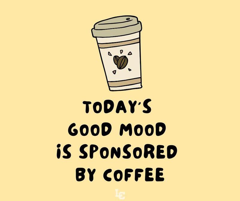 Today's good mood is sponsored by coffee