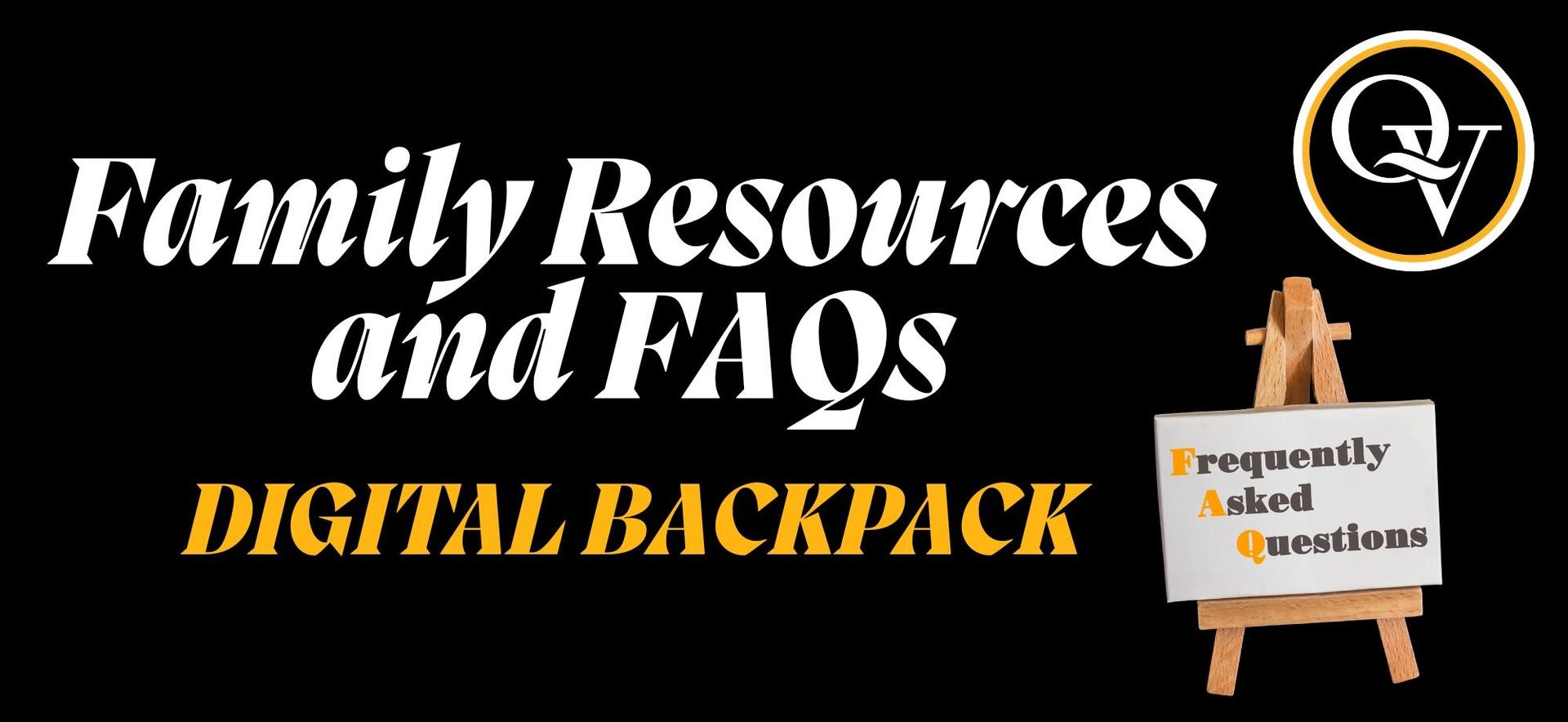 Image announces "Family Resources and FAQs - Digital Backpack" it also includes the circular QV logo and a card on a small easel that says "Frequently Asked Questions."