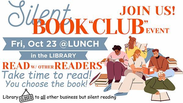 READ with other READERS during the Silent Book 'Club' event, Fri 10/23 at lunch in the Library Thumbnail Image