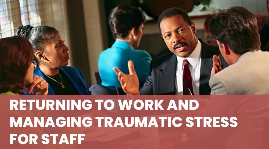 Returning to work and managing Trauma