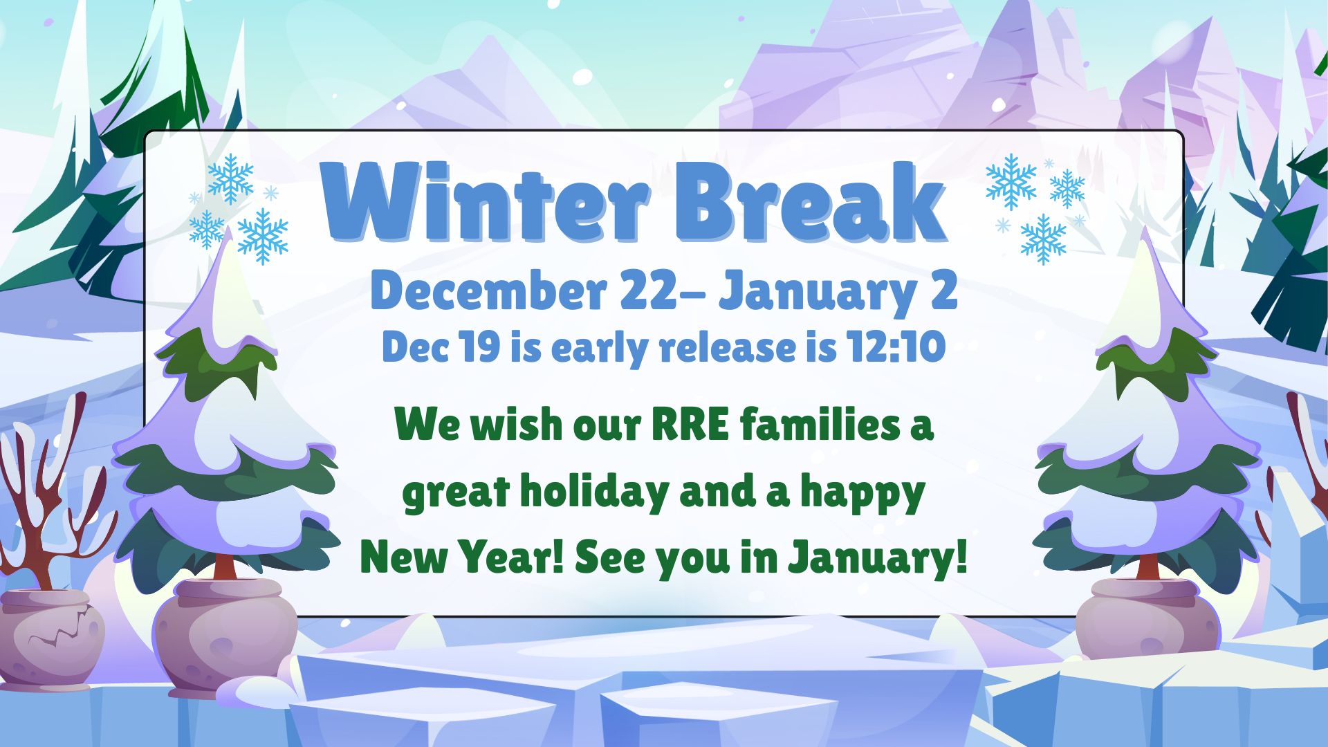 A colorful winter scene with text announcing Winter Break dates and holiday wishes.