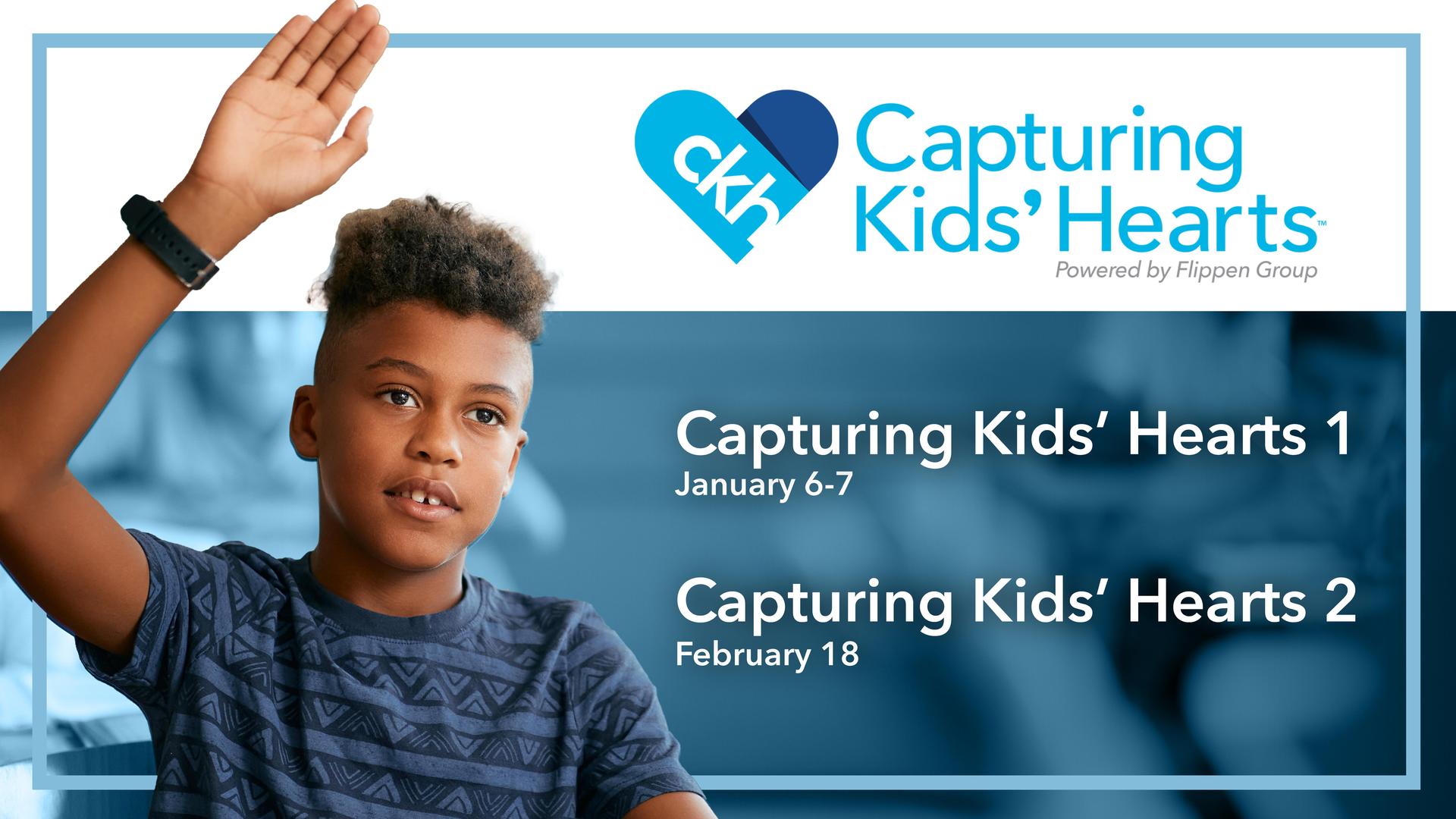 A young student raises his hand in class. Text on the right reads “Capturing Kids’ Hearts 1, January 6–7” and “Capturing Kids’ Hearts 2, February 18,” with the Capturing Kids’ Hearts logo