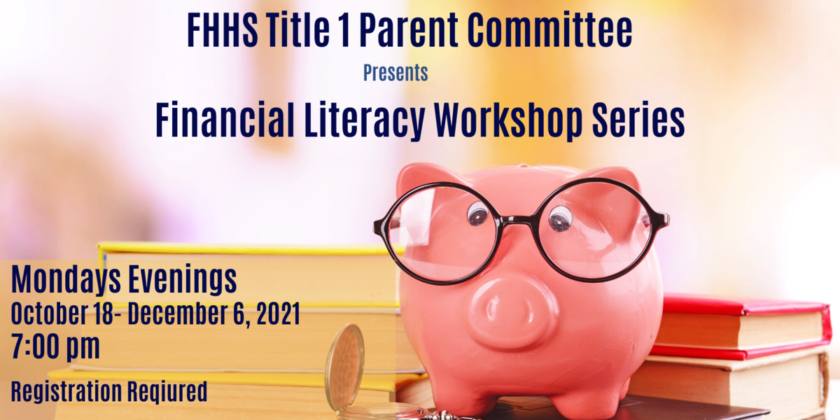 FHHS Title 1 Parent Committee presents Financial Literacy Workshop Series. Monday evenings october 18-December 6, 2021. 7:00 pm. Registration required. The image is of a pink piggie bank with big round glasses and several yellow and red books surround it.
