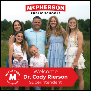 A family photo of Dr. Rierson, his wife and kids is overlayed with the McPherson Public Schools logo and text that says "Welcome Dr. Cody Rierson Superintendent"