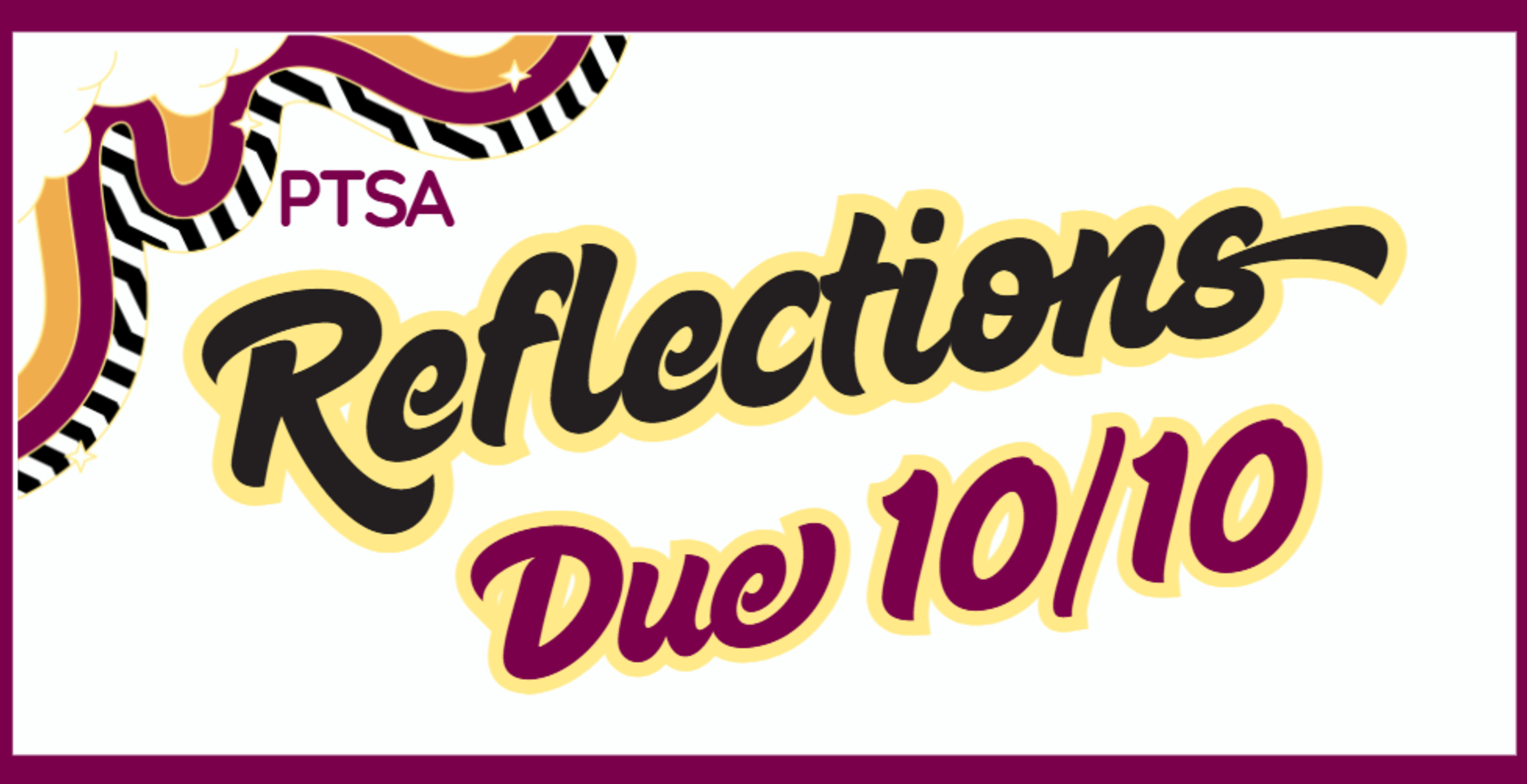 PTSA Reflections Entries due by 10/10.