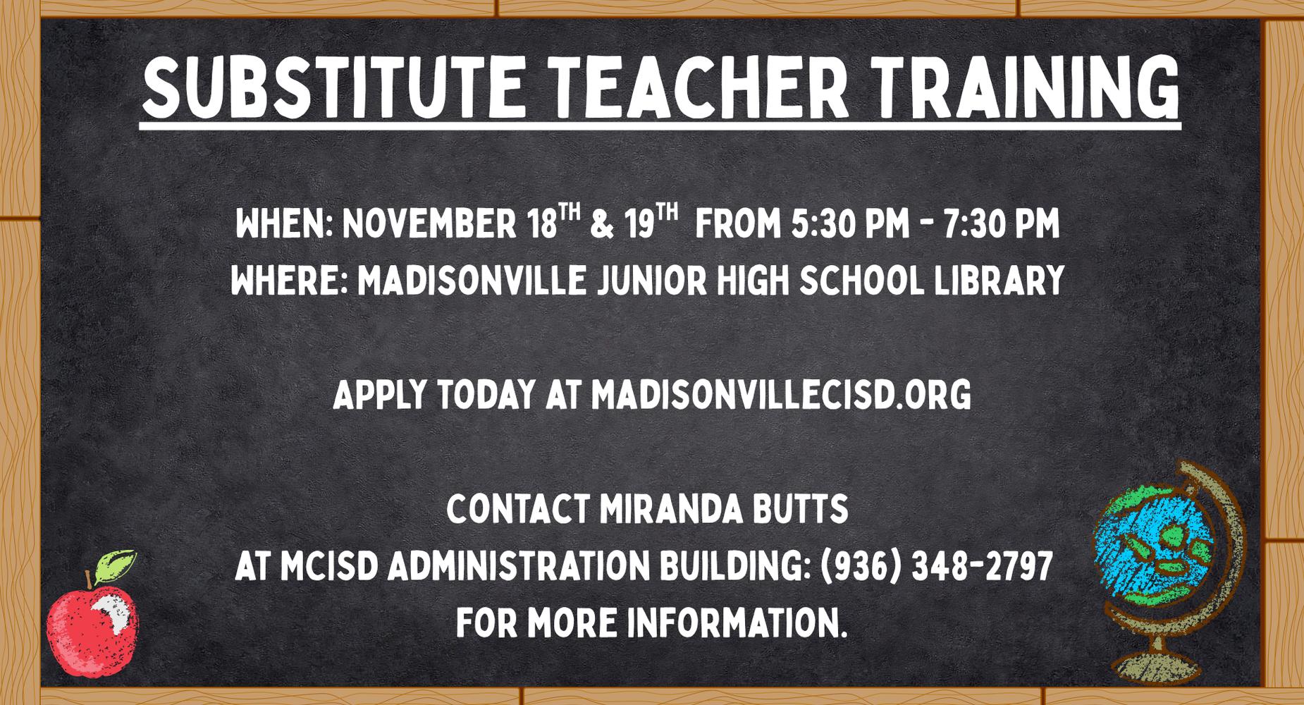 Substitute Teacher Training will be held November 18th from 5:30PM to 7:30PM at the Madisonville Junior High School Library. Apply today at madisonvillecisd.org.  Contact Miranda Butts at (936) 348-2797 for more information.