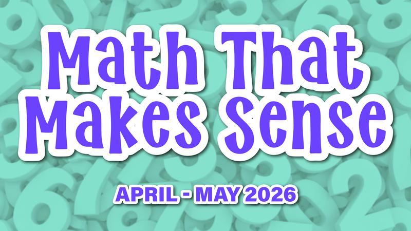 Math That Makes Sense workshop graphic with April–May 2026 dates over teal background with math symbols.