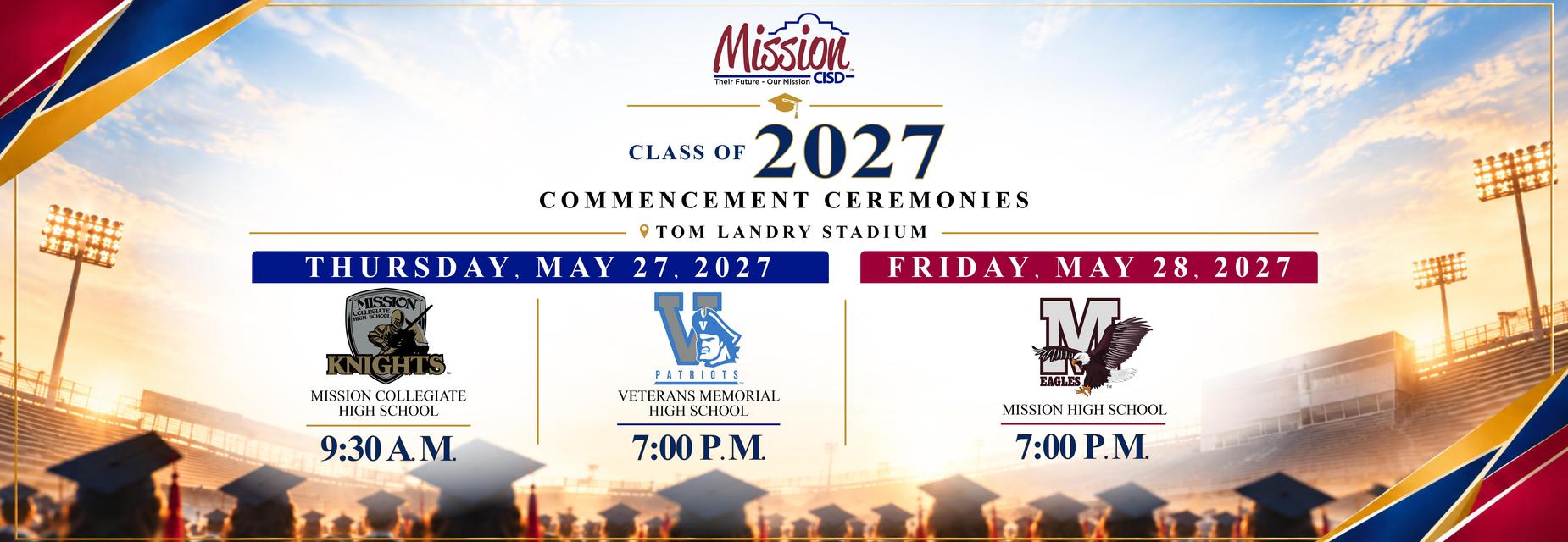 Webslider that gives times for the 2027 Mission CISD Graduation. Thursday May 27, Mission Collegiate 9:30 AM and Veterans Memorial 7 PM. Friday May 28, Mission High School 7PM