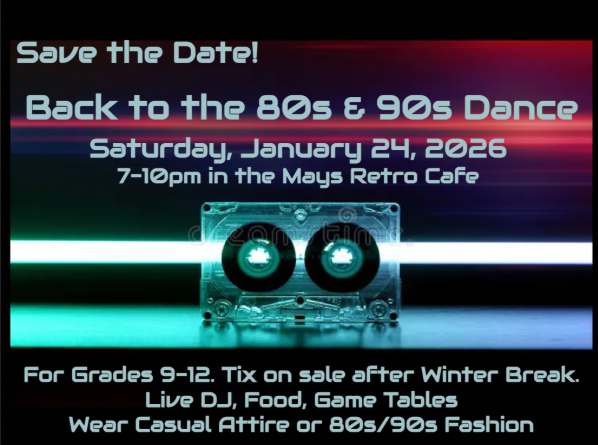 Back to the 80sand 90s Dance. Gardes 9-12. Tix on sale in January. DJ, food, games. Casual attire.