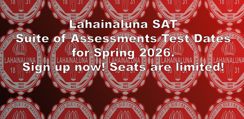 Lahainaluna SAT Suite of Assessments Test Dates for Spring 2026. Sign up now! Seats are limited!