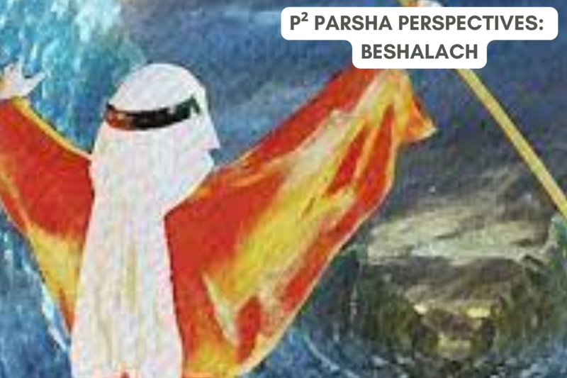 P² Parsha Perspectives: Parshat Beshalach