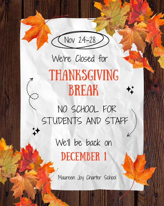 We're Closed for Thanksgiving Break. No school for students and staff. We'll be back on December 1