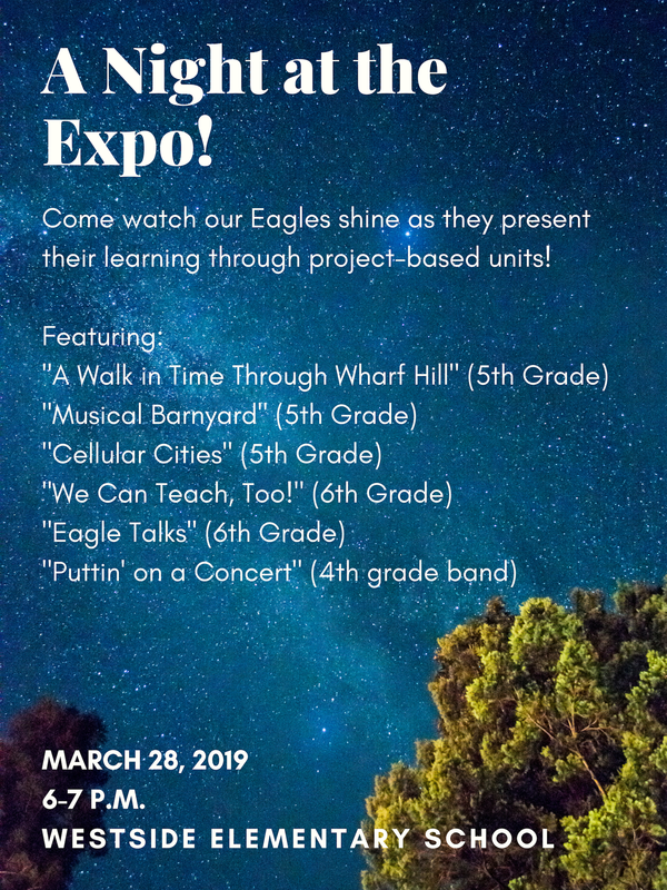 A Night at the Expo! Come watch our Eagles shine as they present their learning through project-based units! Featuring: