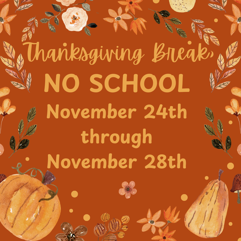 Thanksgiving Break Nov 24th - 28th