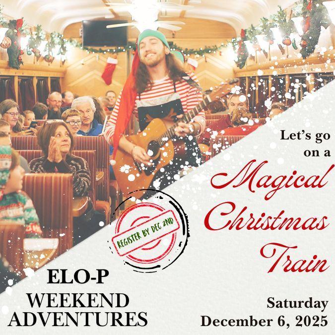 ELO-P Weekend Adventures: Let's go on a Magical Christmas Train Saturday, December 6, 2025